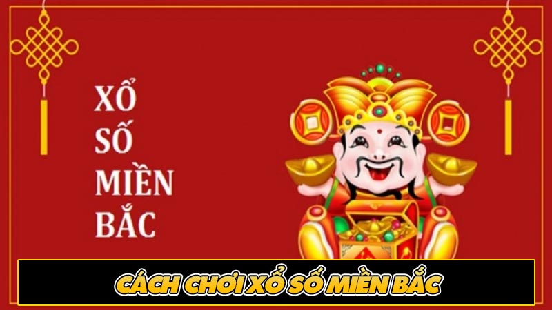 Cách chơi xổ số miền bắc