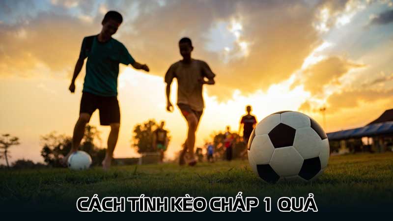 Cách tính kèo chấp 1 quả